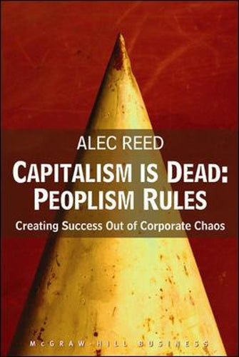 Capitalism is Dead - Peoplism Rules: Creating Success Out of Corporate Chaos