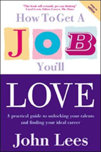 How to Get a Job Youll Love, 2009/10 Edition: A Practical Guide to Unlocking Your Talents and Finding Your Ideal Career