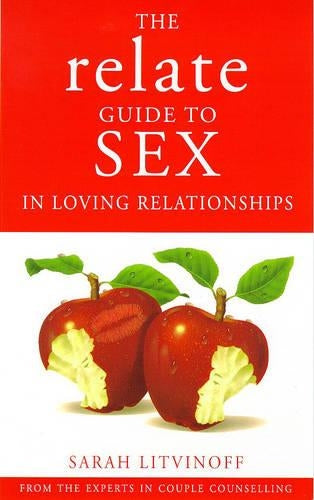 The Relate Guide To Sex In Loving Relationships (Relate Guides)