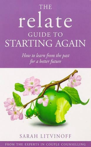 The Relate Guide To Starting Again: Learning From the Past to Give You a Better Future: How to Learn from the Past for a Better Future (Relate Guides)