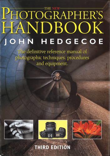 The New Photographers Handbook: A Complete Reference Manual of Photographic Techniques,Procedures and Equipment