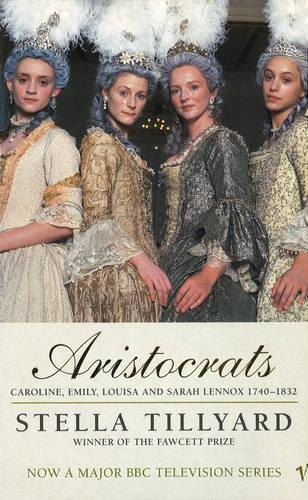 ARISTOCRATS : CAROLINE EMILY LOUISA AND SARAH LENNOX 1740 - 1832.