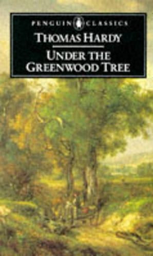 Under the Greenwood Tree : Or, the Mellstock Quire