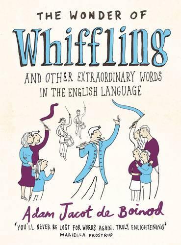 TheWonder of Whiffling (and Other Extraordinary Words in the English Language) by Jacot de Boinod, Adam ( Author ) ON Sep-24-2009, Hardback