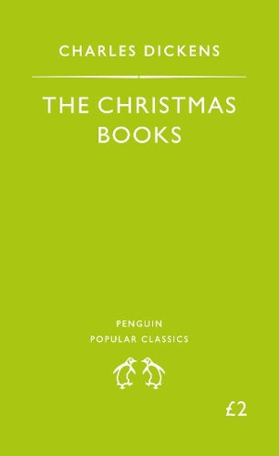 The Christmas Books: A Christmas Carol, the Chimes, the Cricket On the Hearth (Penguin Popular Classics)