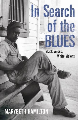 In Search Of The Blues: Black Voices, White Visions