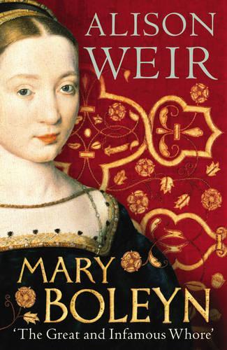 Mary Boleyn: The Great and Infamous Whore