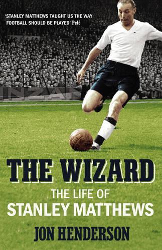 The Wizard: The Life of Stanley Matthews