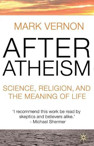 After Atheism: Science, Religion and the Meaning of Life