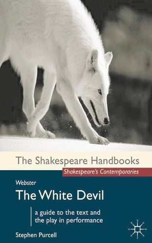 Webster: The White Devil (Shakespeare Handbooks)