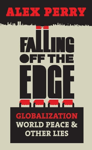 Falling Off the Edge: Globalization, World Peace and Other Lies