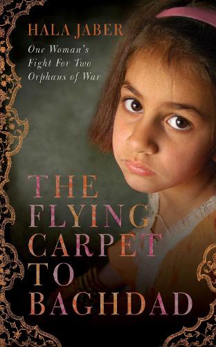 The Flying Carpet to Baghdad: One Womans Fight for Two Orphans of War