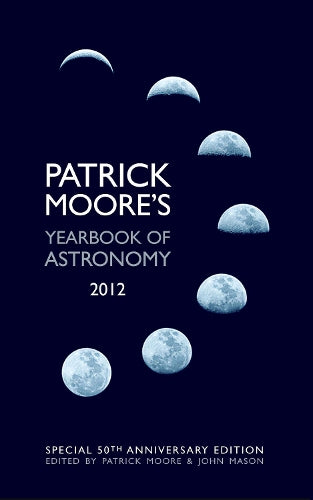 Patrick Moores Yearbook of Astronomy 2012: 50th Anniversary Edition