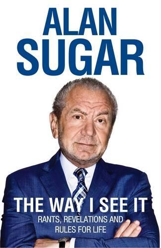The Way I See it: Rants, Revelations and Rules for Life