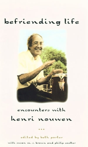 Befriending Life: Intimate Portraits of Henri Nouwen