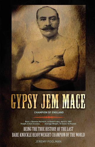 Gypsy Jem Mace: First heavyweight champion of the world - being one mans search for his forgotten famous ancestor