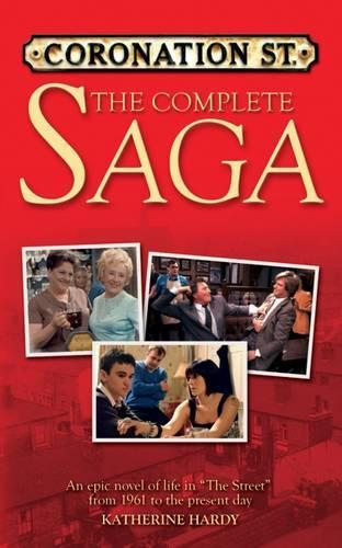 "Coronation Street": The Complete Saga: An Epic Novel of Life in 'the Street' from 1960 to the Present Day