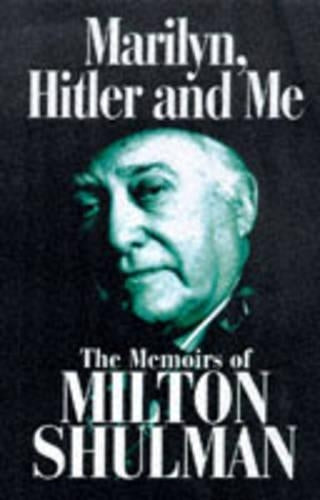 Marilyn, Hitler and Me: The Memoirs of Milton Shulman