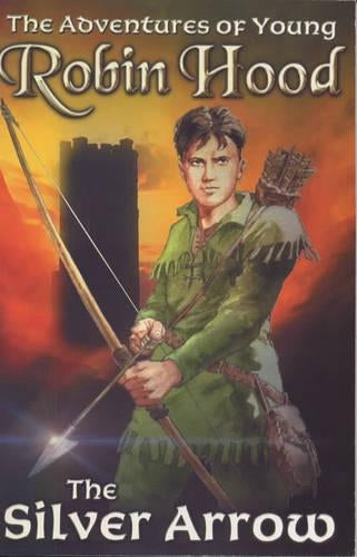 The Silver Arrow (Adventures of Young Robin Hood)