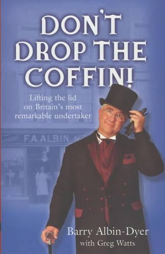 Dont Drop the Coffin!: Memoirs of an Undertaker