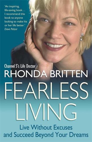 Fearless Living: Live Without Excuses and Succeed Beyond Your Dreams