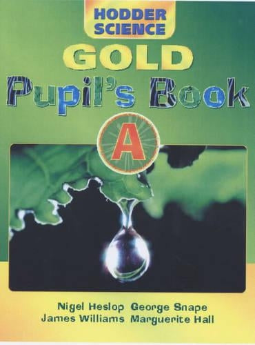 Hodder Science Gold Pupils Book A: Pupils Book Bk. A (Hodder Science Gold Series)