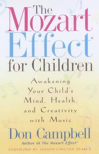 The Mozart Effect For Children: Awakening Your Child's Mind, Health and Creativity with Music