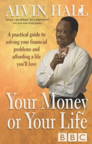 Your Money or Your Life: A Practical Guide to Getting - and Staying - on Top of Your Finances: A Practical Guide to Solving Your Financial Problems and Affording a Life Youll Love