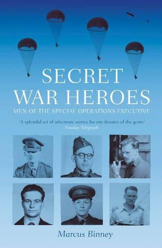 Secret War Heroes: The Men of Special Operations Executive