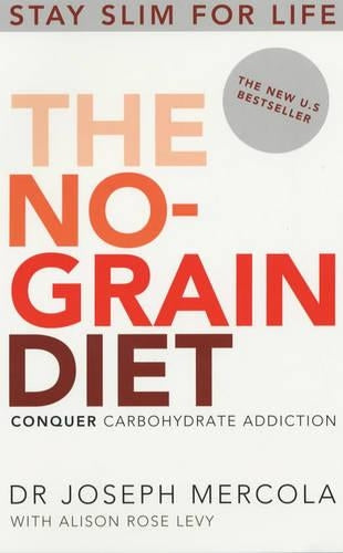 The No-Grain Diet: Conquer Carbohydrate Addiction and Stay Slim for Life