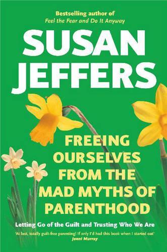 Freeing Ourselves from the Mad Myths of Parenthood