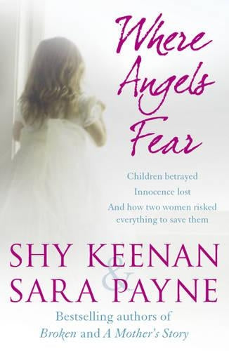 Where Angels Fear: Children Betrayed, Innocence Lost, and How Two Woman Risked Everything to Save Them