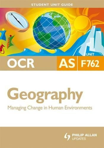 OCR AS Geography Student Unit Guide: Unit F762 Managing Change in Human Environments: Unit 2 (Student Unit Guides)
