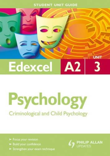 Edexcel A2 Psychology Student Unit Guide: Unit 3 Criminological and Child Psychology (Student Unit Guides)