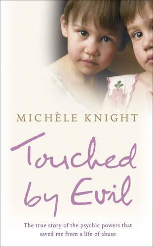 Touched by Evil: The true story of the psychic powers that saved me from a life of abuse