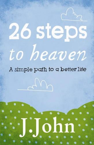 26 Steps to Heaven: A Simple Path to a Better Life