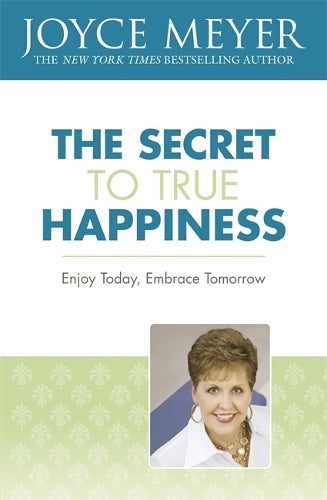 The Secret to True Happiness: Enjoy Today, Embrace Tomorrow