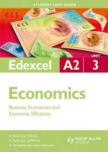 Edexcel A2 Economics Student Unit Guide: Unit 3 Business Economics and Economic Efficiency (Student Unit Guides)