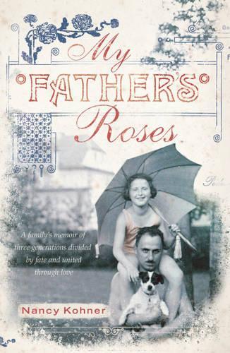 My Fathers Roses: One family, two wars, three generations divided by fate and bound through love