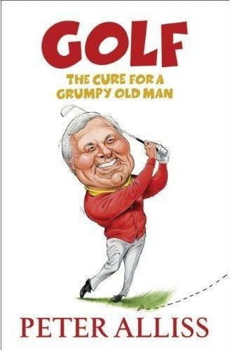 Golf - The Cure for a Grumpy Old Man: It's Never Too Late