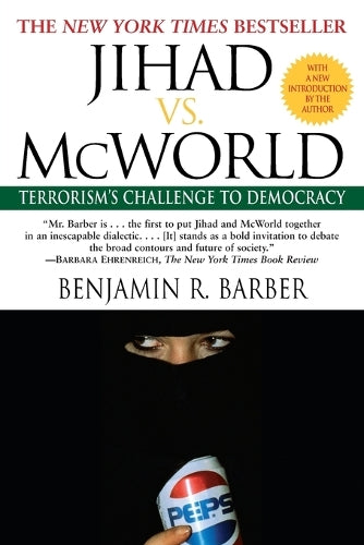 Jihad Vs Mcworld: How Globalism and Tribalism are RE Shaping the World