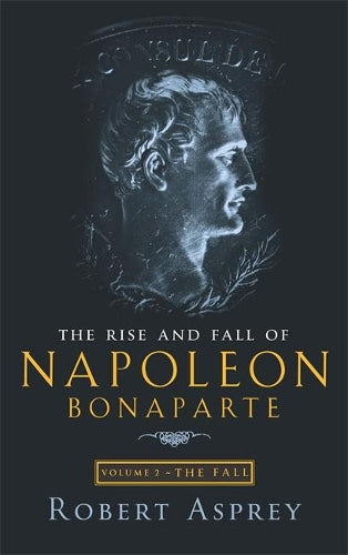 TheRise and Fall of Napoleon Fall by Asprey, Robert B. ( Author ) ON Sep-05-2002, Paperback