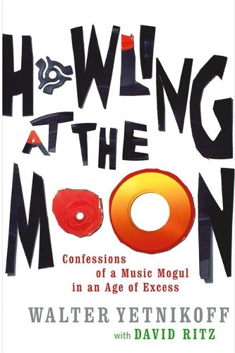 Howling At The Moon: The True Story of the Mad Genius of the Music World