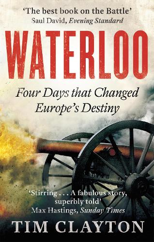 Waterloo: Four Days that Changed Europes Destiny