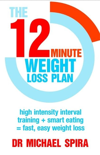 The 12-Minute Weight-Loss Plan: High intensity interval training + smart eating = fast, easy weight loss