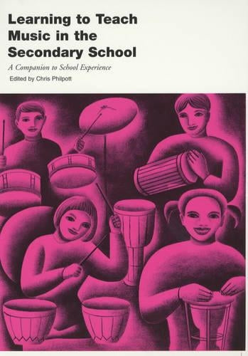 Learning to Teach Music in the Secondary School: A Companion to School Experience (Learning to Teach in the Secondary School Series)