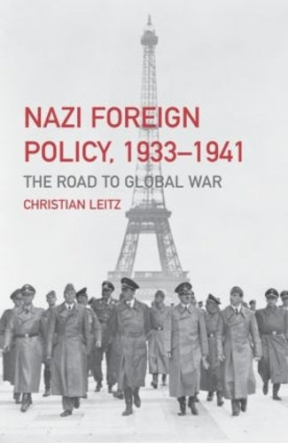 Nazi Foreign Policy, 1933-1941: The Road to Global War (The Third Reich)
