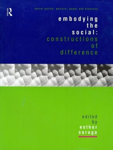 Embodying the Social: Constructions of Difference (Social Policy: Welfare, Power and Diversity)