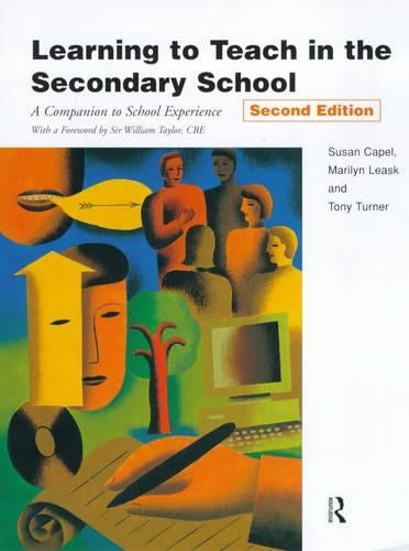 Learning to Teach in the Secondary School: A Companion to School Experience (Learning to Teach Subjects in the Secondary School Series)