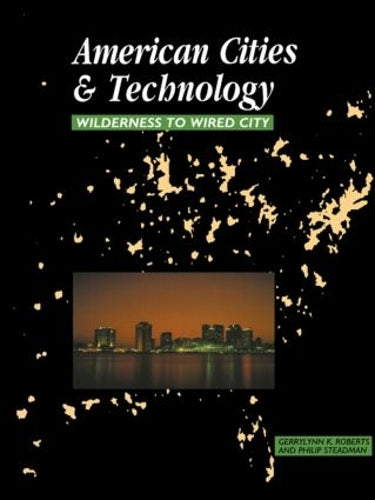 American Cities and Technology : Wilderness to Wired City